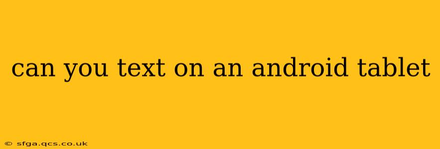 can you text on an android tablet