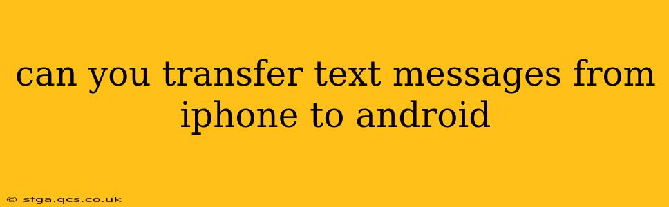 can you transfer text messages from iphone to android