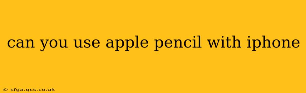 can you use apple pencil with iphone
