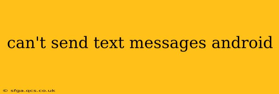 can't send text messages android
