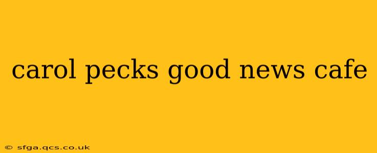 carol pecks good news cafe