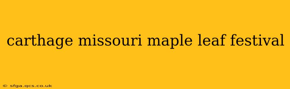 carthage missouri maple leaf festival