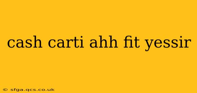 cash carti ahh fit yessir