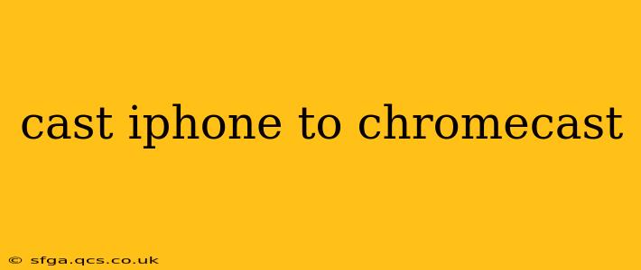 cast iphone to chromecast