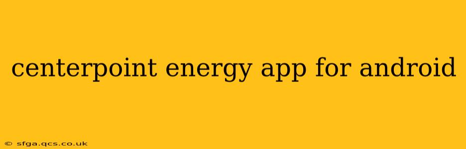 centerpoint energy app for android