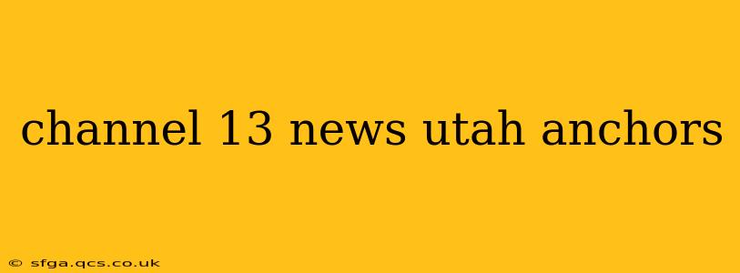 channel 13 news utah anchors