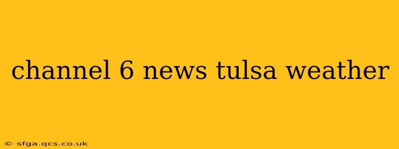 channel 6 news tulsa weather