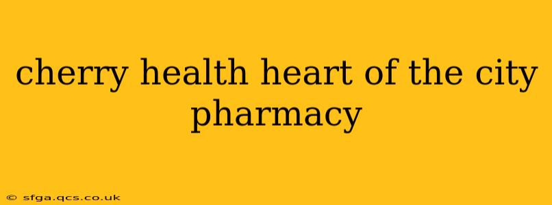 cherry health heart of the city pharmacy