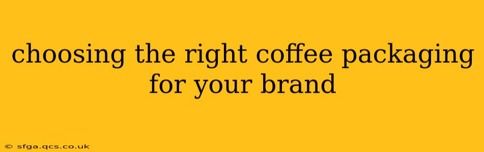 choosing the right coffee packaging for your brand