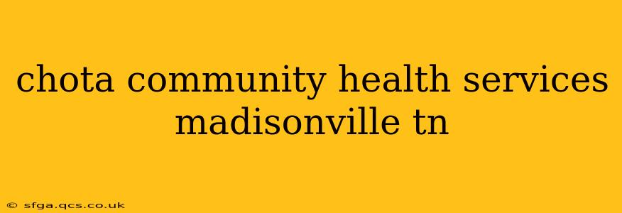 chota community health services madisonville tn