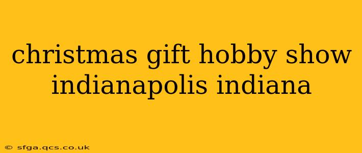 christmas gift hobby show indianapolis indiana