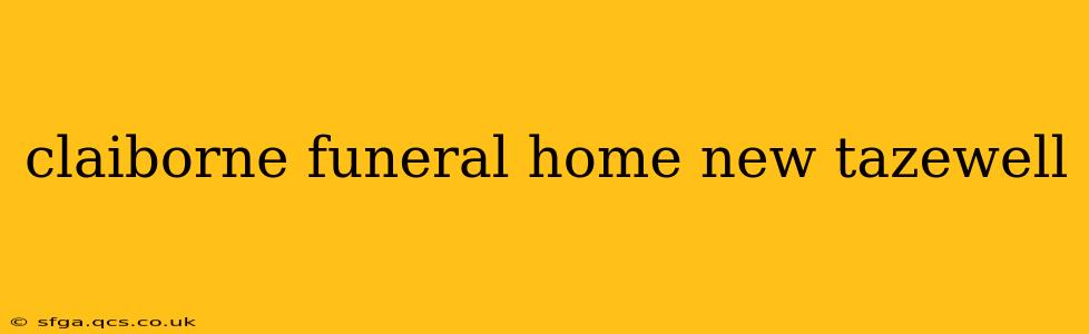 claiborne funeral home new tazewell