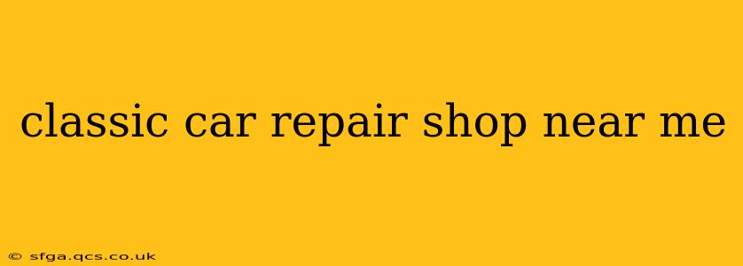 classic car repair shop near me