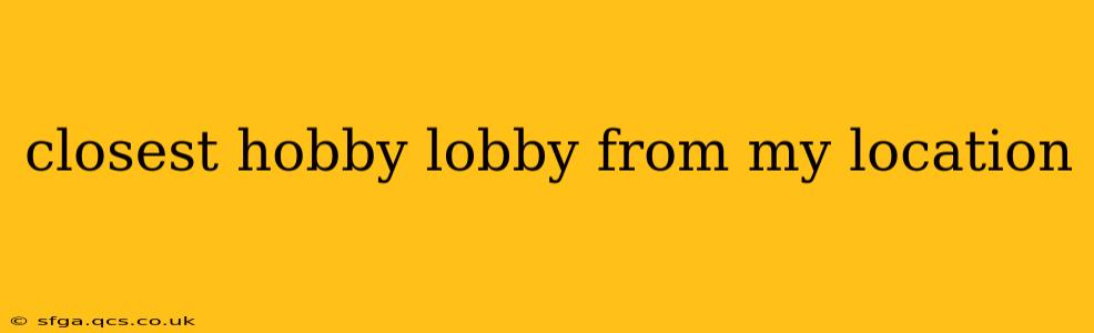 closest hobby lobby from my location