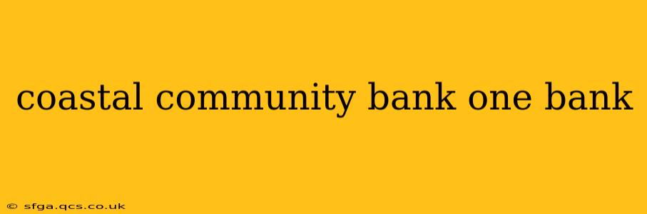 coastal community bank one bank