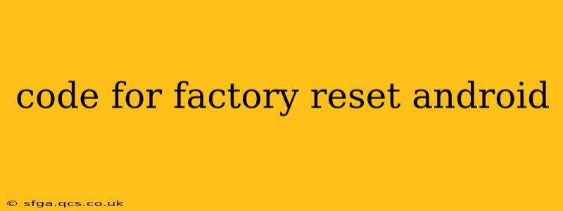 code for factory reset android