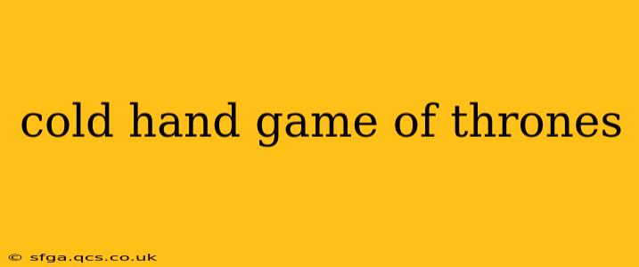 cold hand game of thrones