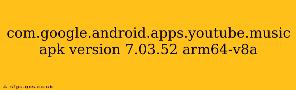 com.google.android.apps.youtube.music apk version 7.03.52 arm64-v8a