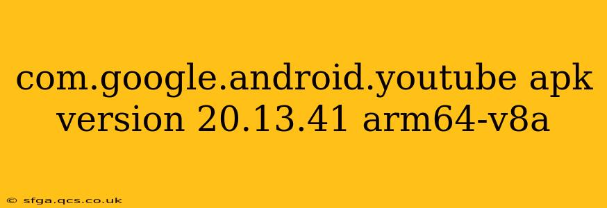 com.google.android.youtube apk version 20.13.41 arm64-v8a
