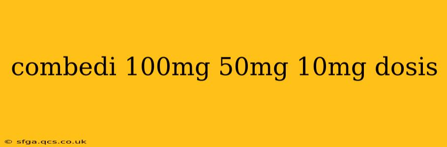 combedi 100mg 50mg 10mg dosis