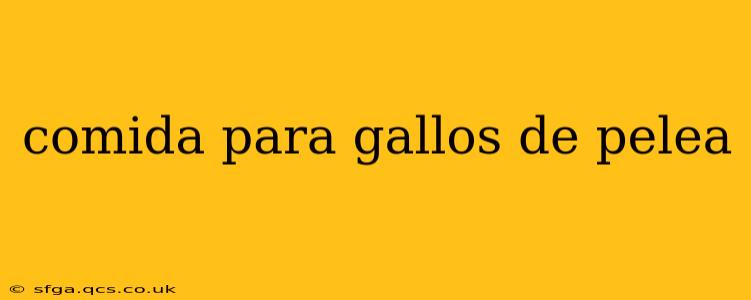 comida para gallos de pelea