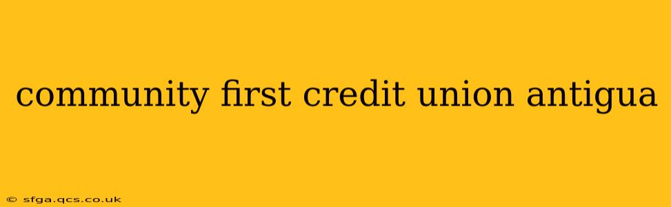 community first credit union antigua