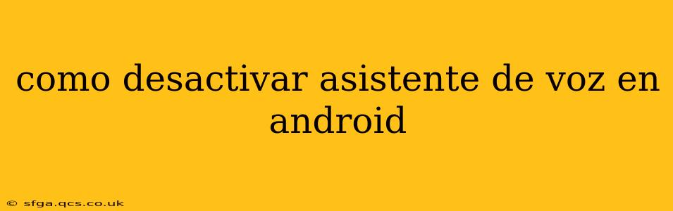 como desactivar asistente de voz en android