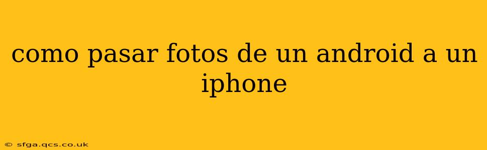 como pasar fotos de un android a un iphone