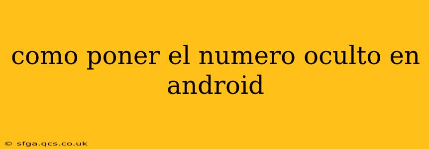 como poner el numero oculto en android