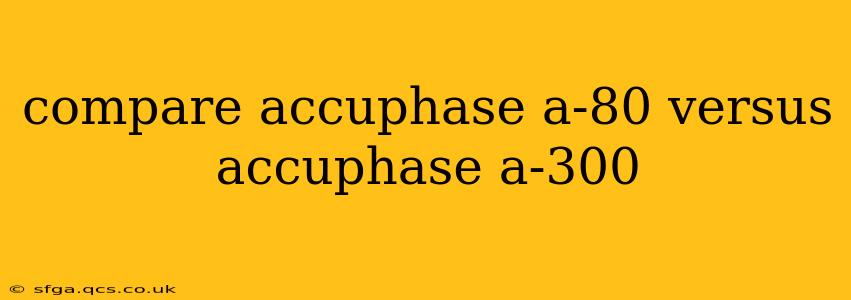 compare accuphase a-80 versus accuphase a-300