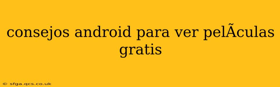consejos android para ver pelÃ­culas gratis