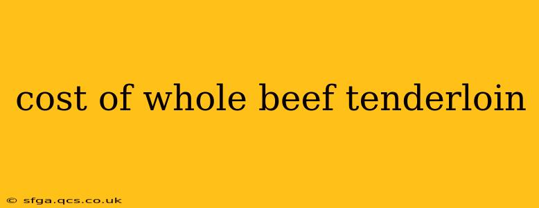 cost of whole beef tenderloin