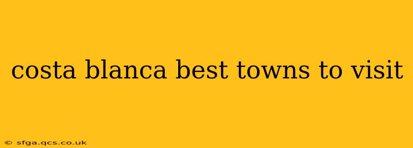 costa blanca best towns to visit