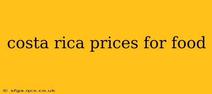 costa rica prices for food