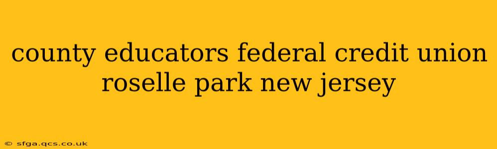 county educators federal credit union roselle park new jersey