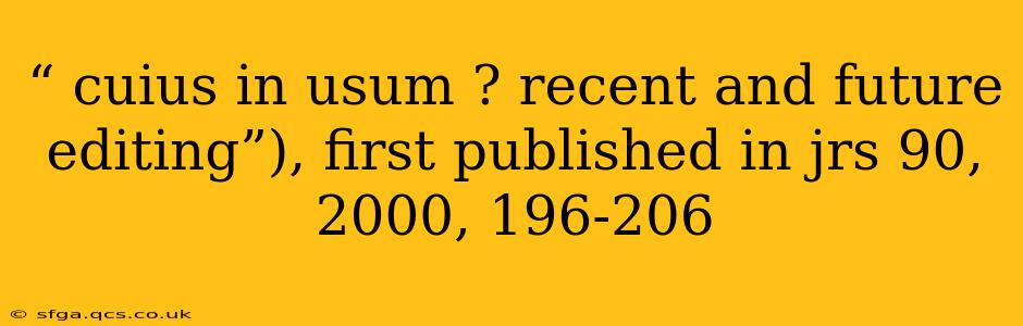 “ cuius in usum ? recent and future editing”), first published in jrs 90, 2000, 196-206