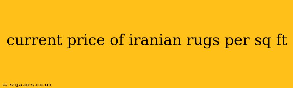 current price of iranian rugs per sq ft