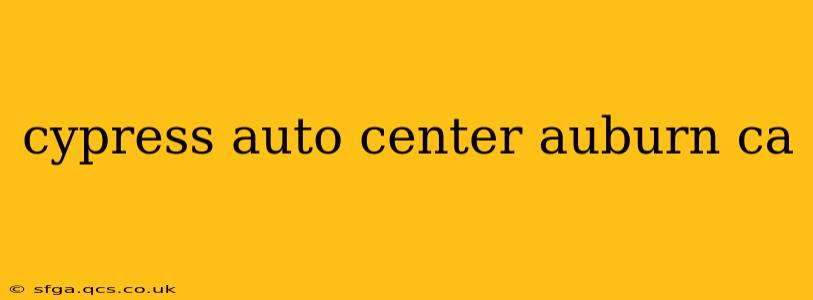 cypress auto center auburn ca