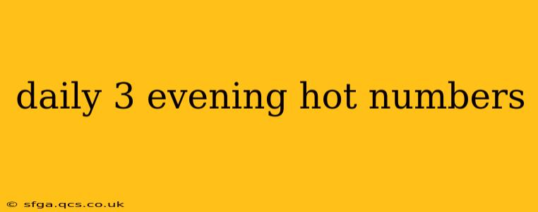 daily 3 evening hot numbers