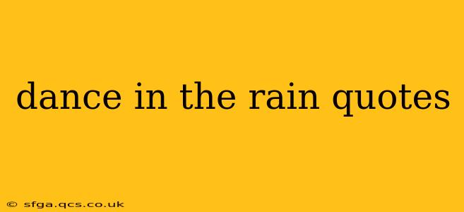 dance in the rain quotes