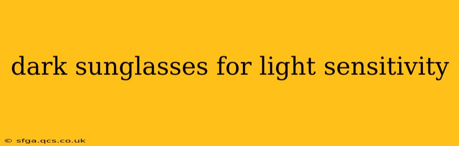 dark sunglasses for light sensitivity