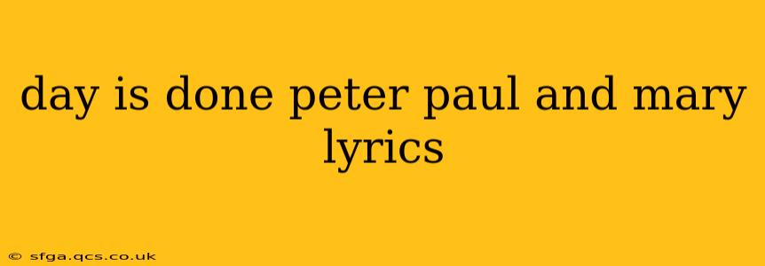 day is done peter paul and mary lyrics
