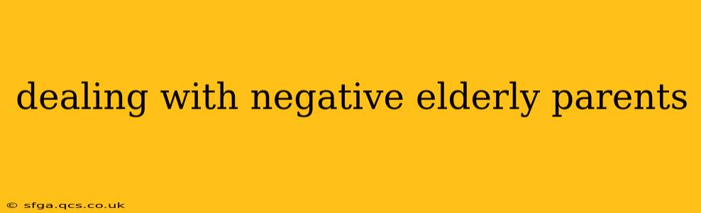 dealing with negative elderly parents