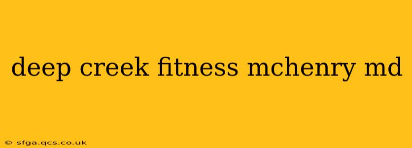 deep creek fitness mchenry md