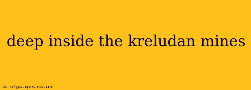 deep inside the kreludan mines