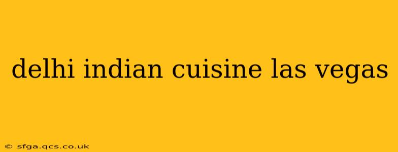 delhi indian cuisine las vegas