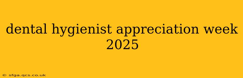 dental hygienist appreciation week 2025