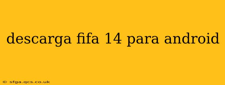 descarga fifa 14 para android