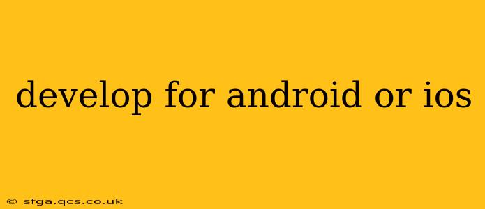 develop for android or ios