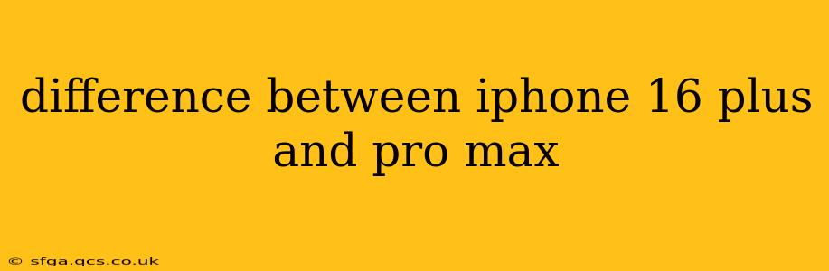 difference between iphone 16 plus and pro max